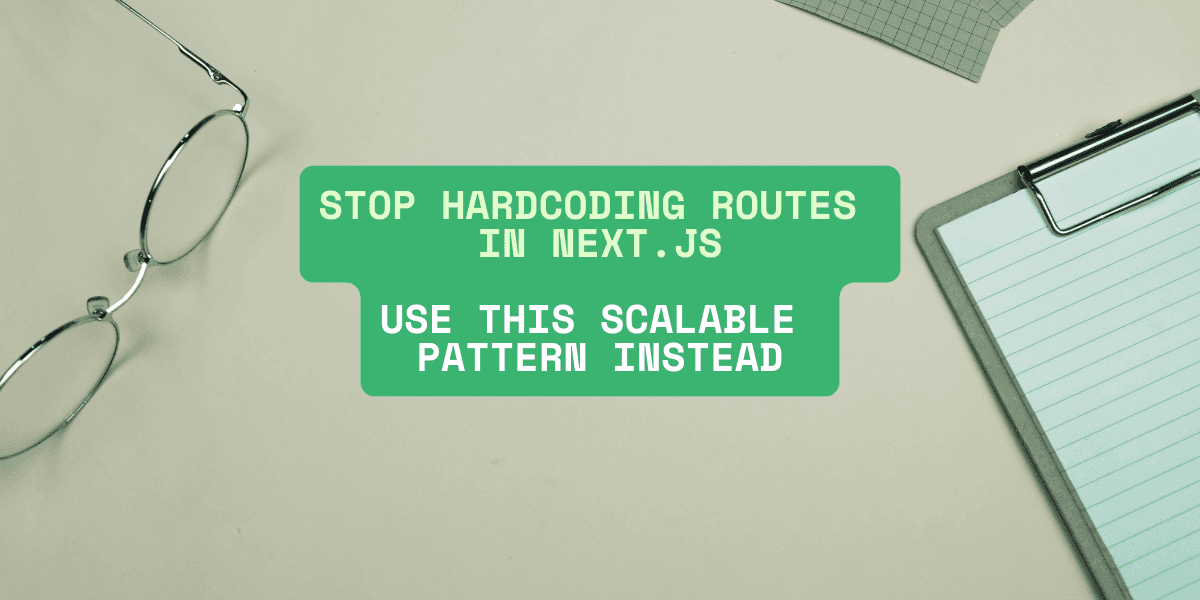 Stop Hardcoding Routes in Next.js: Use This Scalable Pattern Instead