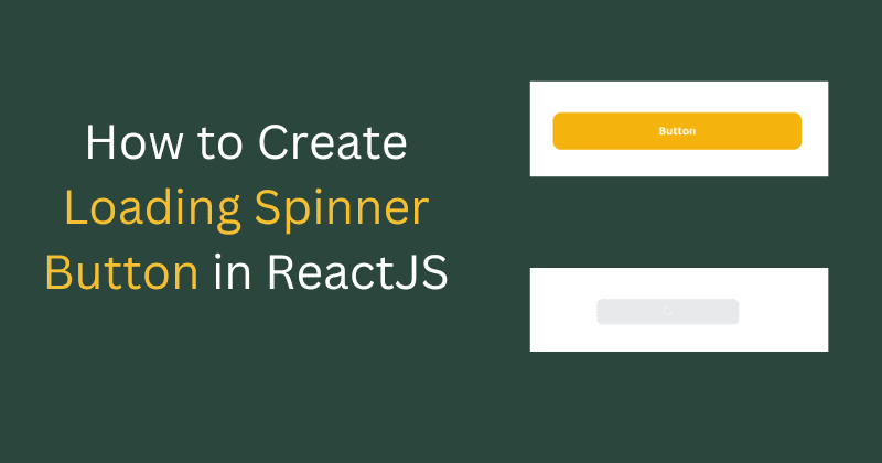 A Quick Guide to Create a Loading Spinner Button in ReactJS