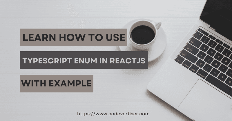 Learn How To Use TypeScript Enum in ReactJS With Examples