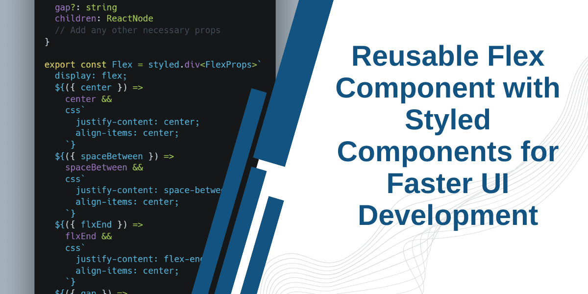 Creating a Reusable Flex Component with Styled Components for Faster UI Development